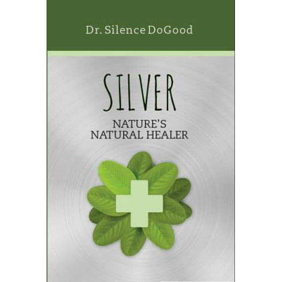 Pre-Owned Silver: Nature's Natural Healer (Paperback) 1937735907 9781937735906