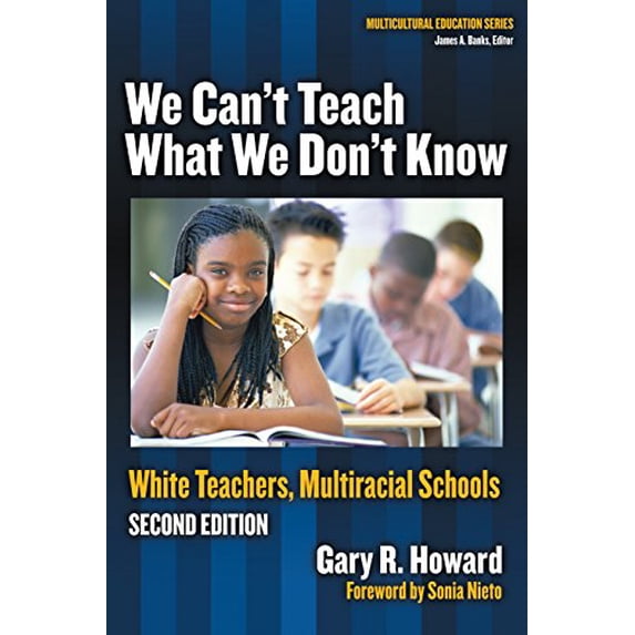 Pre-Owned We Can't Teach What We Don't Know: White Teachers, Multiracial Schools (Multicultural Education Series)