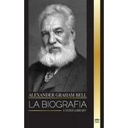 Historia: Alexander Graham Bell: La biografa del hombre que invent el telfono (Paperback)