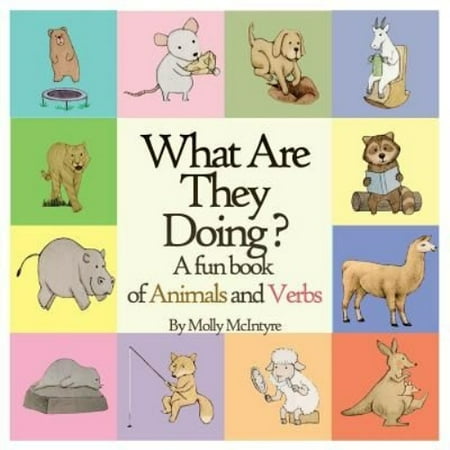 What Are They Doing?: A Fun Early Learning Book That Combines Animals with Verbs.