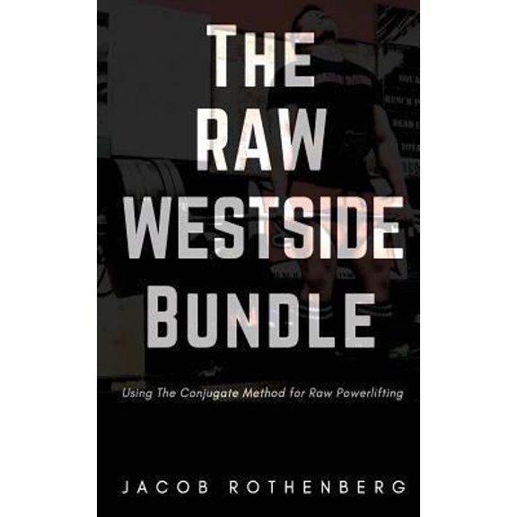Pre-Owned The Raw Westside Bundle: Using The Conjugate Method for Raw Powerlifting (Paperback) 1546824081 9781546824084