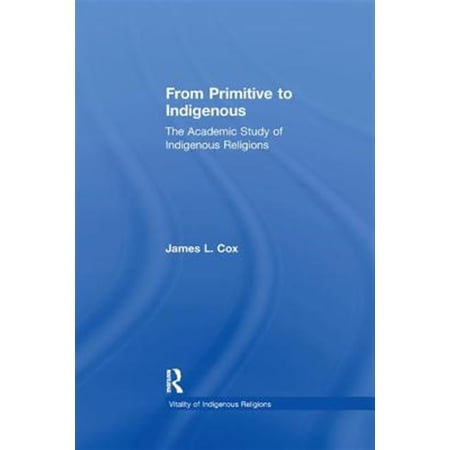 Pre-Owned Vitality of Indigenous Religions From Primitive to Indigenous: The Academic Study of Indigenous Religions (Paperback)