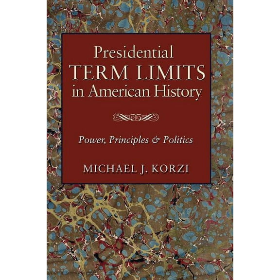 Joseph V. Hughes Jr. and Holly O. Hughes Presidential Term Limits in American History: Power, Principles, and Politics, (Paperback)
