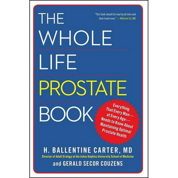 The Whole Life Prostate Book: Everything That Every Man-At Every Age-Needs to Know about Maintaining Optimal Prostate He, (Paperback)