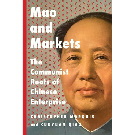 Mao and Markets : The Communist Roots of Chinese Enterprise (Hardcover)
