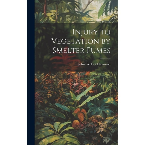 Injury to Vegetation by Smelter Fumes (Hardcover)