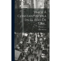 Viage Á Constantinopla En El Año De 1784... (Hardcover)