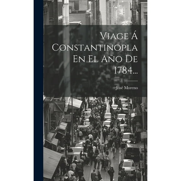 Viage Á Constantinopla En El Año De 1784... (Hardcover)