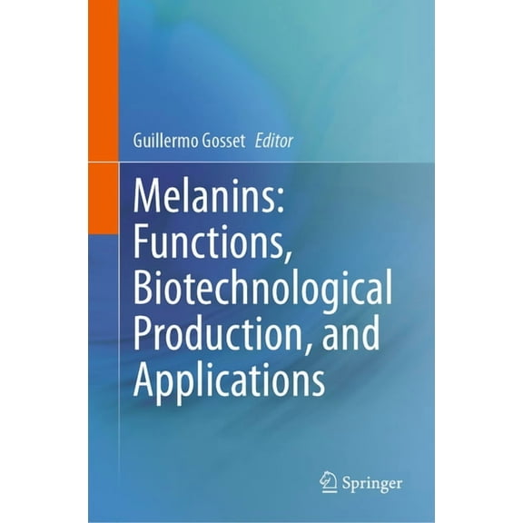 Melanins: Functions, Biotechnological Production, and Applications, (Hardcover)