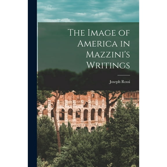The Image of America in Mazzini's Writings, (Paperback)