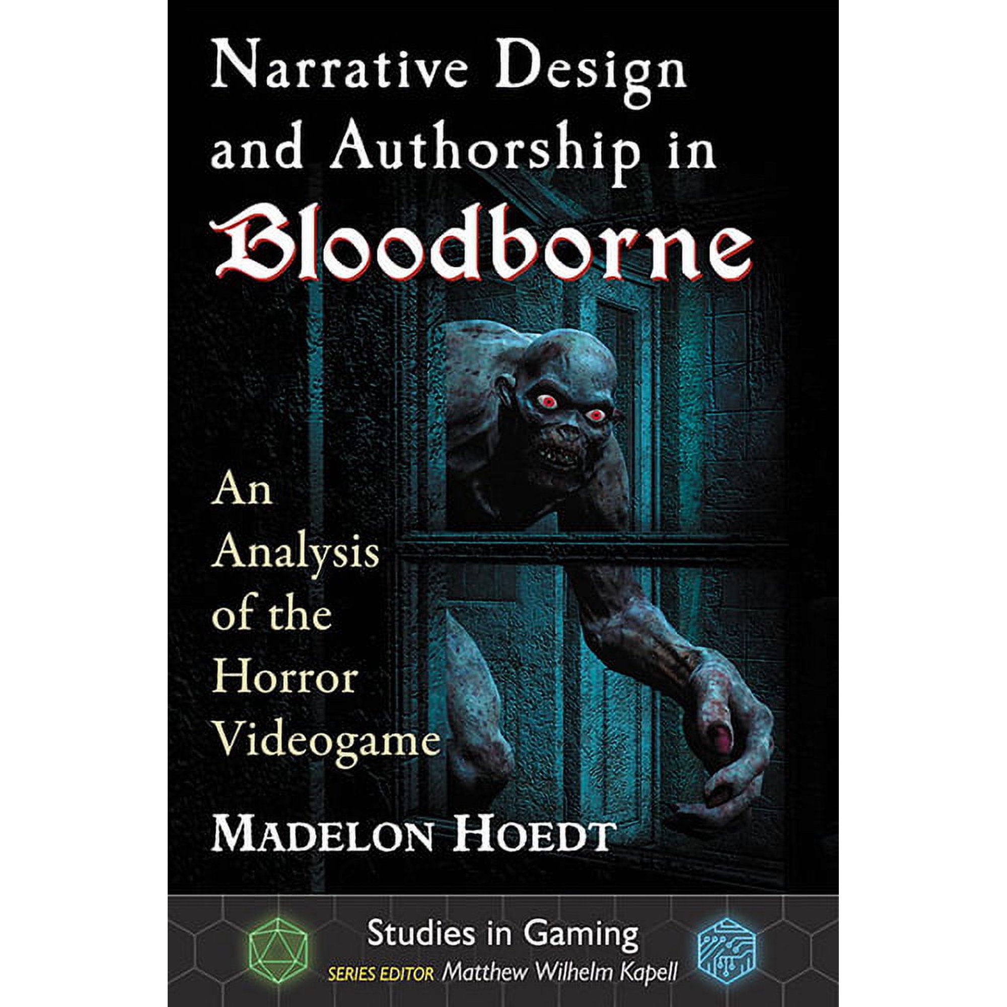 Studies in Gaming Narrative Design and Authorship in Bloodborne: An Analysis of the Horror Videogame (Paperback)