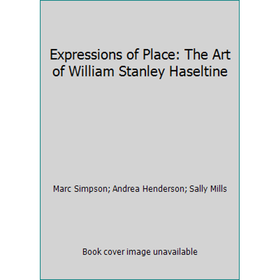 Pre-Owned Expressions of Place: The Art of William Stanley Haseltine (Hardcover) 0884010716 9780884010715