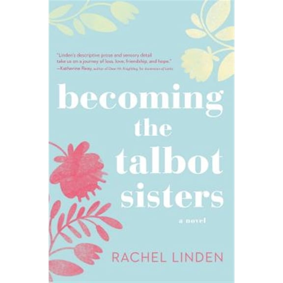 Pre-Owned Becoming the Talbot Sisters: A Novel of Two Sisters and the Courage That Unites Them (Paperback) 0718095766 9780718095765