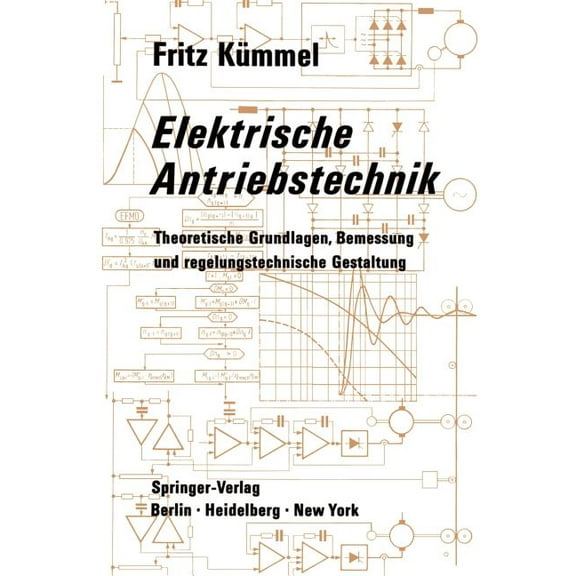 Elektrische Antriebstechnik: Theoretische Grundlagen, Bemessung Und Regelungstechnische Gestaltung, (Paperback)