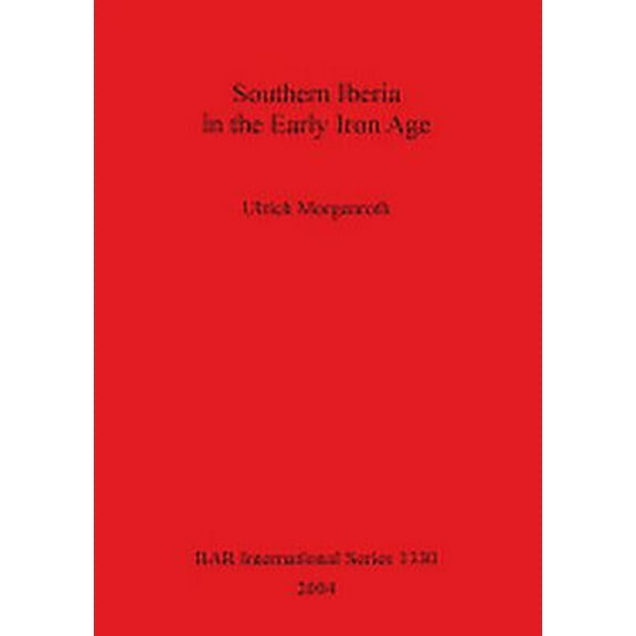 BAR International: Southern Iberia in the Early Iron Age (Paperback)
