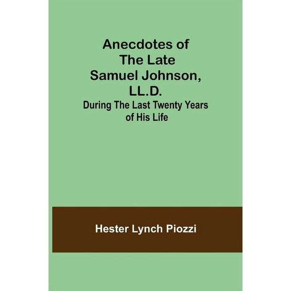 Anecdotes of the late Samuel Johnson, LL.D.; During the Last Twenty Years of His Life, (Paperback)