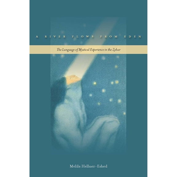 A River Flows from Eden: The Language of Mystical Experience in the Zohar, (Paperback)