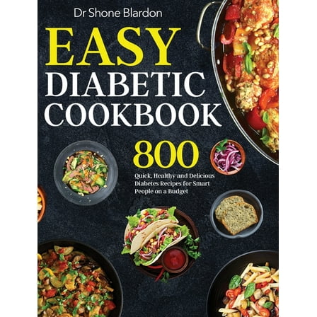 Easy Diabetic Cookbook: 800 Quick, Healthy and Delicious Diabetes Recipes for Smart People on a Budget, (Hardcover)