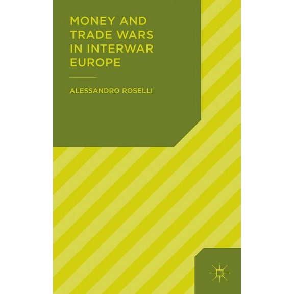Money and Trade Wars in Interwar Europe, (Hardcover)