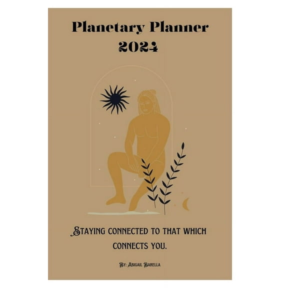 2024 Planetary Planner: Staying Connected to that which Connects you, (Paperback)