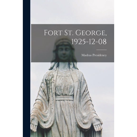 Fort St. George, 1925-12-08, (Paperback)