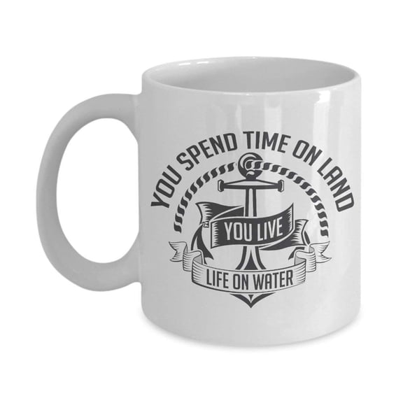 You Spend Time On Land You Live Life On Water Anchor Print Coffee & Tea Gift Mug For A New Boat Owner, Houseboat Owner, Sailor, Angler & Fisherman
