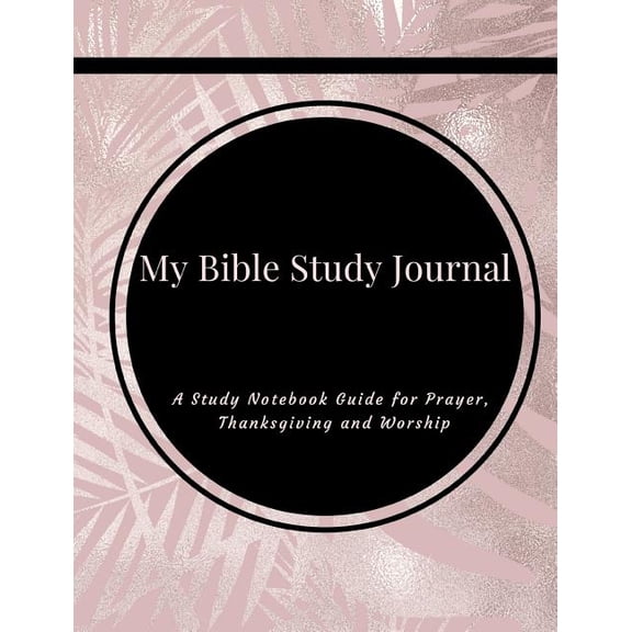 My Bible Study Journal: A Simple Self-Reflection Christian Journal and Study Guide to Praise and Worship in Rose Gold Floral (Paperback)