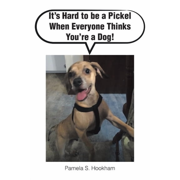 It's Hard to be a Pickel When Everyone Thinks You're a Dog!, (Paperback)