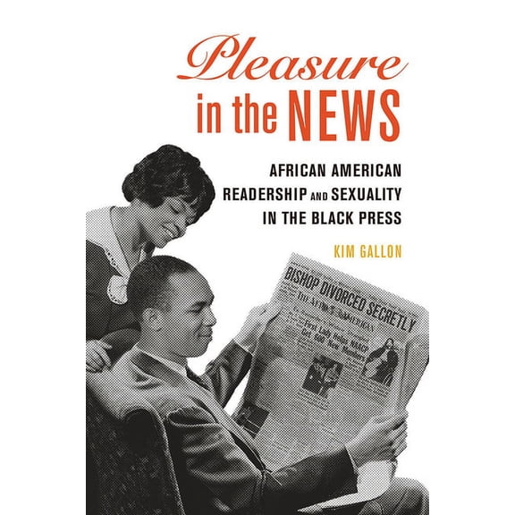 New Black Studies Pleasure in the News: African American Readership and Sexuality in the Black Press Volume 1, Book 1, (Hardcover)
