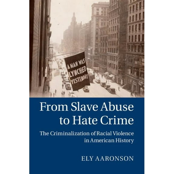 Cambridge Historical Studies in American From Slave Abuse to Hate Crime, (Hardcover)