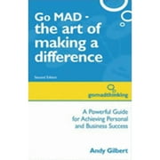 Go MAD - The Art of Making a Difference: A Powerful Guide for Achieving Personal and Business (Paperback) by Andy Gilbert