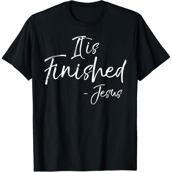 It is Finished Bible Verse Quote T-Shirt Jesus Crucifixion T-Shirt