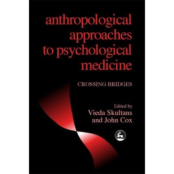 Anthropological Approaches to Psychological Medicine: Crossing Bridges, (Paperback)
