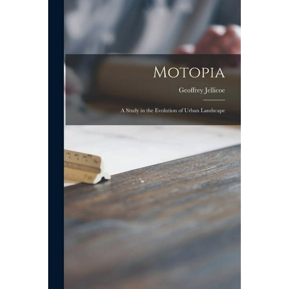 Motopia; a Study in the Evolution of Urban Landscape, (Paperback)