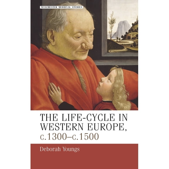 Manchester Medieval Studies The Life-Cycle in Western Europe, C.1300-C.1500, Book 21, (Paperback)