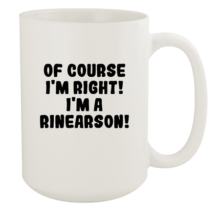 

Of Course I m Right! I m A Rinearson! - Ceramic 15oz White Mug White