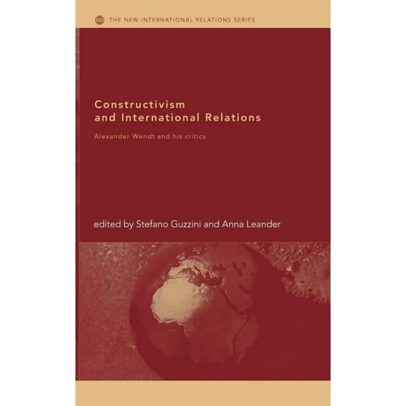New International Relations Constructivism and International Relations: Alexander Wendt and his Critics, (Hardcover)