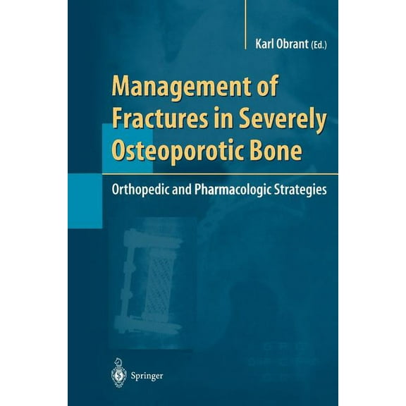Management of Fractures in Severely Osteoporotic Bone: Orthopedic and Pharmacologic Strategies, (Paperback)