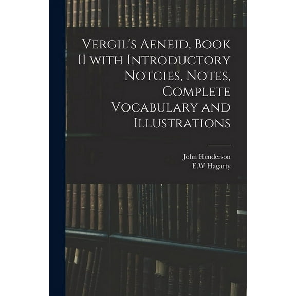 Vergil's Aeneid, Book II With Introductory Notcies, Notes, Complete Vocabulary and Illustrations, (Paperback)