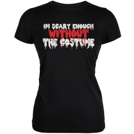 Halloween I'm Scary Enough Without The Costume Black Juniors Soft T-Shirt