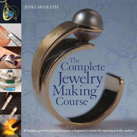 The Complete Jewelry Making Course: Principles, Practice and Techniques: A Beginner's Course for Aspiring Jewelry Makers, (Paperback)