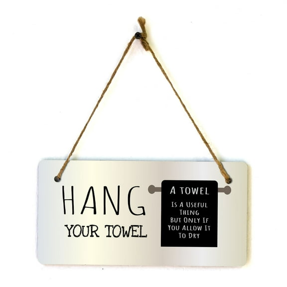 Hang Your Towel A Towel Is A Useful Thing But Only If You Allow It To Dry 5x10 Hanging Plus Wall or Door Sign | Funny Home Decor