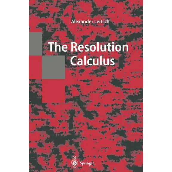 Texts in Theoretical Computer Science. a The Resolution Calculus, (Paperback)