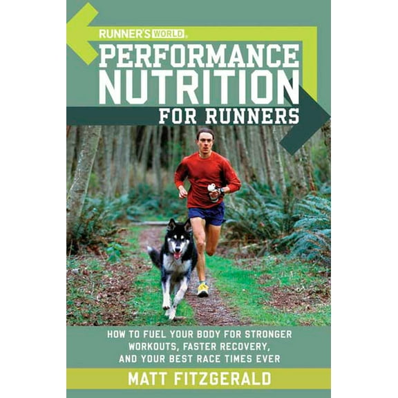 Pre-Owned Runner's World Performance Nutrition for Runners: How to Fuel Your Body for Stronger Workouts, Faster Recovery, and Your Best RaceTimes Ever (Paperback) 1594862184 9781594862182