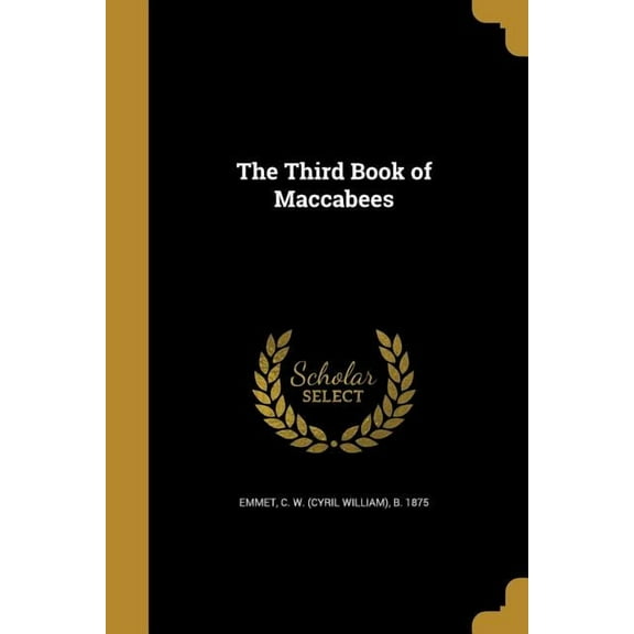 The Third Book of Maccabees Paperback 1363502220 9781363502226 Emmet, C W Cyril William B 1875