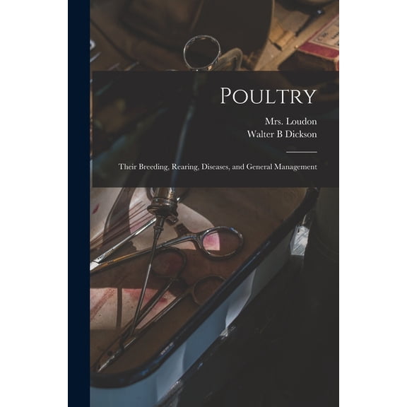 Poultry: Their Breeding, Rearing, Diseases, and General Management, (Paperback)