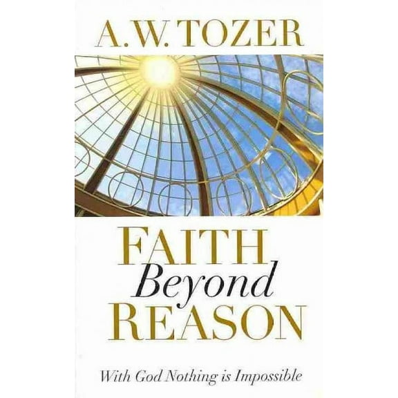 Faith Beyond Reason : With God Nothing is Impossible (Paperback)