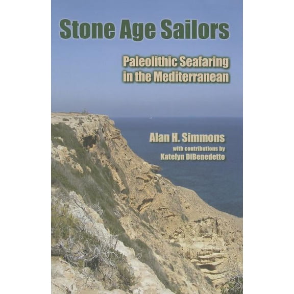 Stone Age Sailors: Paleolithic Seafaring in the Mediterranean, (Paperback)