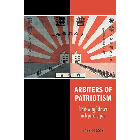 Studies of the Weatherhead East Asian Institute, Columbia Un: Arbiters of Patriotism: Right-Wing Scholars in Imperial Japan (Paperback)