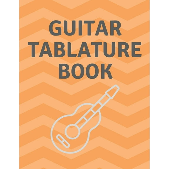 Guitar Tablature Book : Guitar Tab Book For Kids And Adults, Birthday Gift, 150pages, "8.5x11"in, Soft Cover, Matte Finish (Paperback)